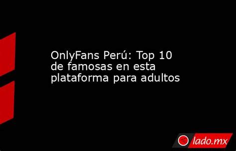 OnlyFans Perú: Top 10 de famosas en esta plataforma para adultos